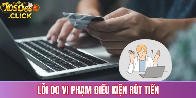 Lỗi rút tiền Xoso66: Nguyên nhân & cách khắc phục nhanh chóng 2 Trường hợp rút tiền bị từ chối do chưa đủ điều kiện vòng cược hoặc số dư tối thiểu