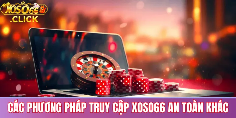 Link vào xoso66 không bị chặn: Truy cập an toàn 2025 3 Các phương pháp vào Xoso66 không bị chặn như dùng VPN hoặc DNS, truy cập bằng app di động và lưu bookmark link chính thức