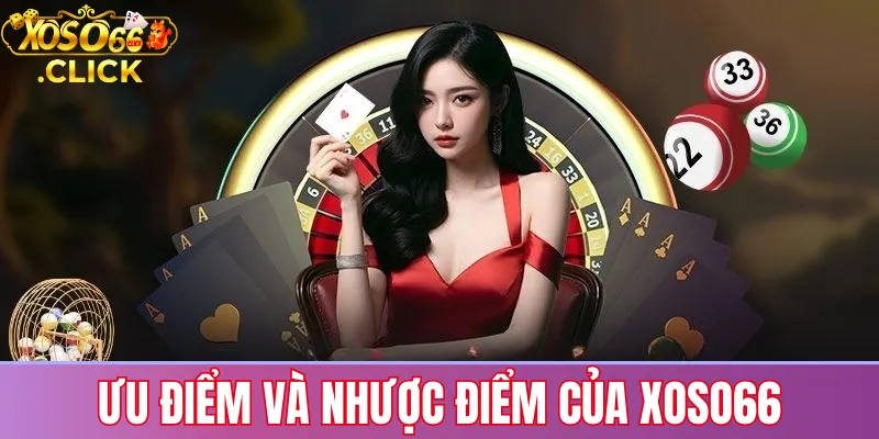 Xoso66 có lừa đảo không? Đánh giá uy tín và pháp lý 3 Đánh giá ưu điểm và nhược điểm của Xoso66 dựa trên trải nghiệm giao diện, giao dịch và dịch vụ hỗ trợ