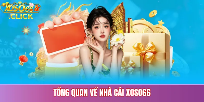 Giới Thiệu Xoso66 – Nhà Cái Uy Tín 2026 Cho Người Việt 1 Tổng Quan Về Nhà Cái Xoso66